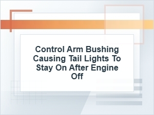 Can a Control Arm Bushing Keep Tail Lights On?