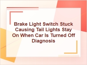 Brake Light Switch Stuck: Tail Lights Stay on Diagnosis
